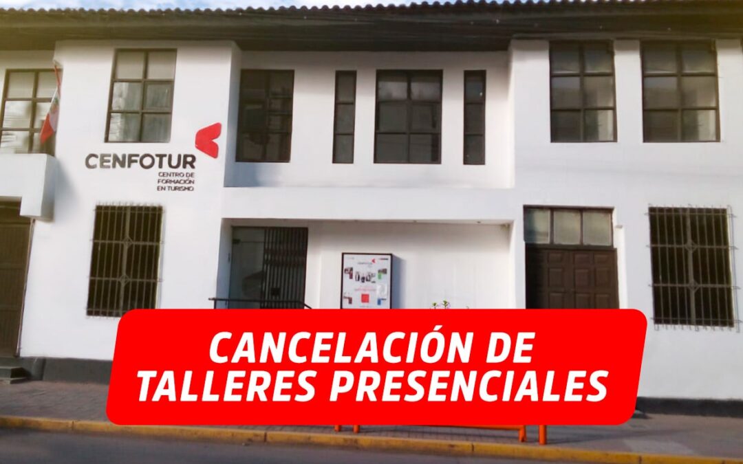 CENFOTUR CUSCO – CANCELACIÓN DE TALLERES PRESENCIALES