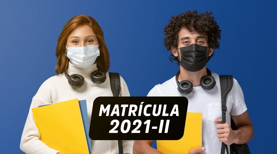 PROCESO DE MATRÍCULA AL PERIODO ACADÉMICO 2021-II