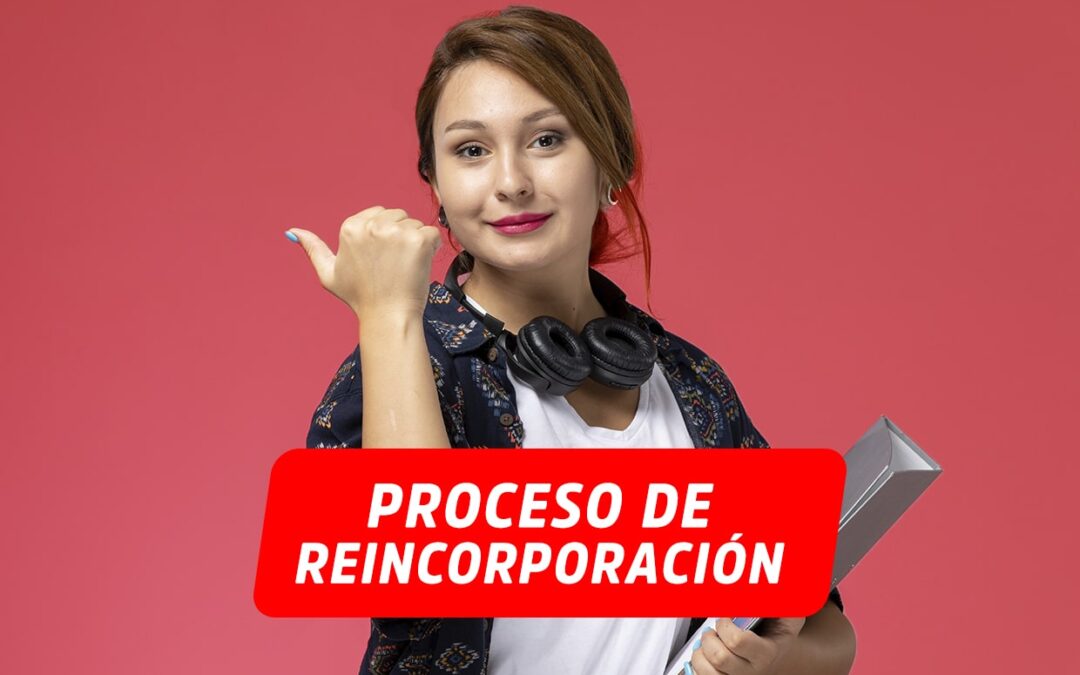 PROCESO DE REINCORPORACIÓN PERIODO ACADÉMICO 2022-I